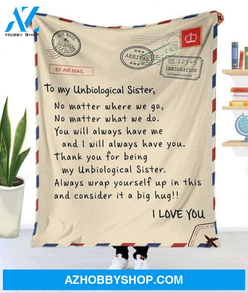 Gift For Sister Blanket, To My Unbiological Sister No Matter Where We Go No Matter What We Do