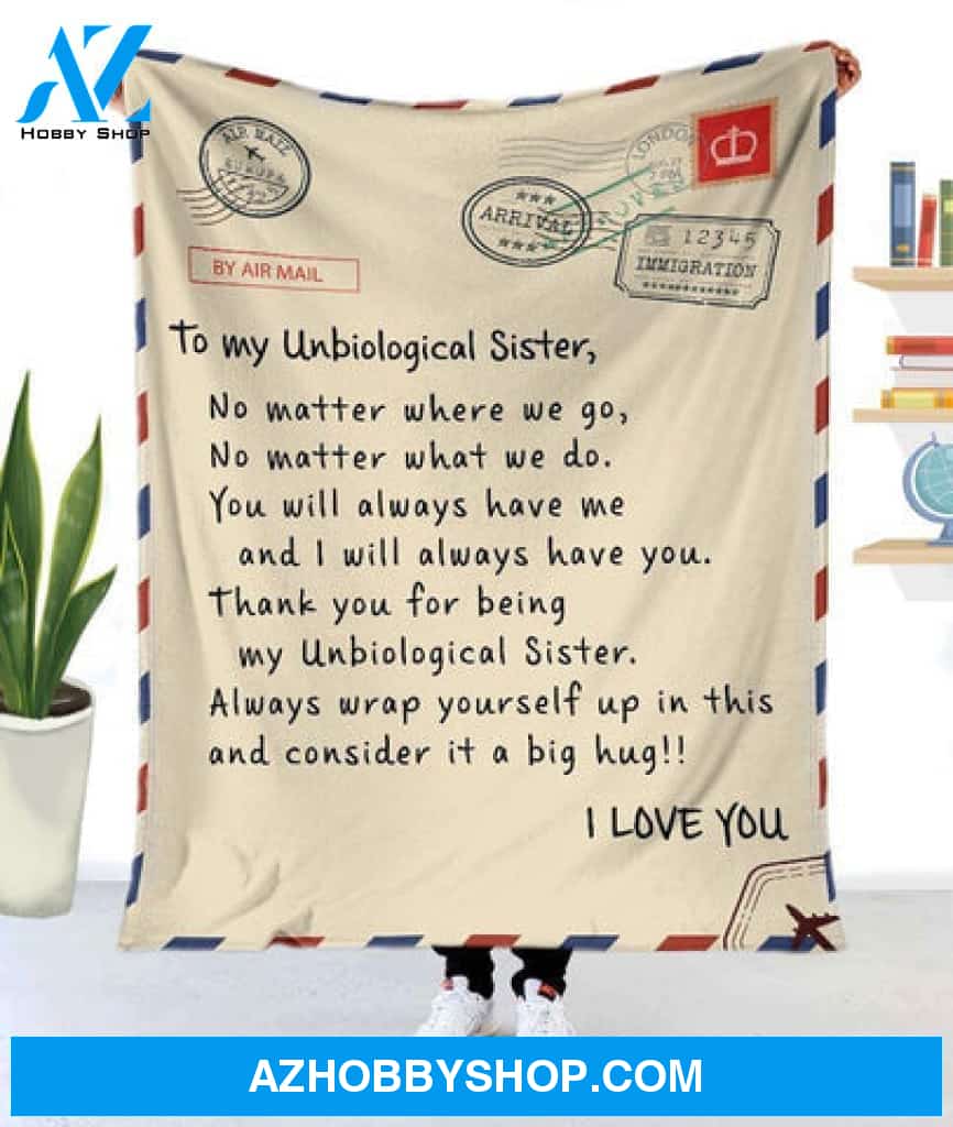 Gift For Sister Blanket, To My Unbiological Sister No Matter Where We Go No Matter What We Do