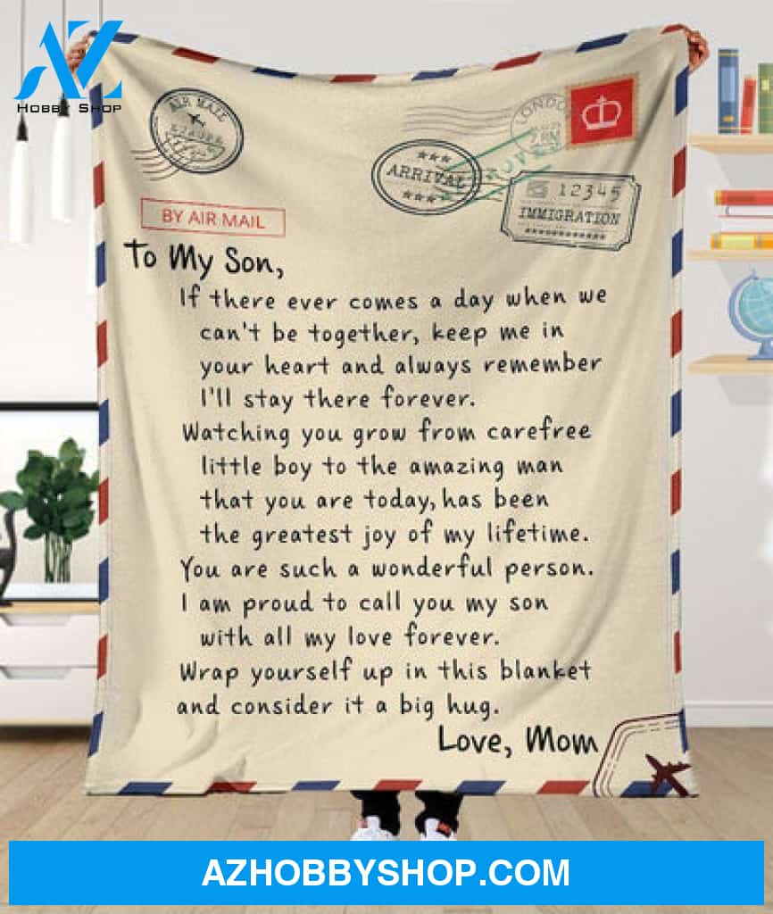 [CUSTOM] Gift For Son Blanket, By Air Mail To My Son If There Ever Comes A Day When We Can't Be Together Keep Me In Your Heart - Love From Mom
