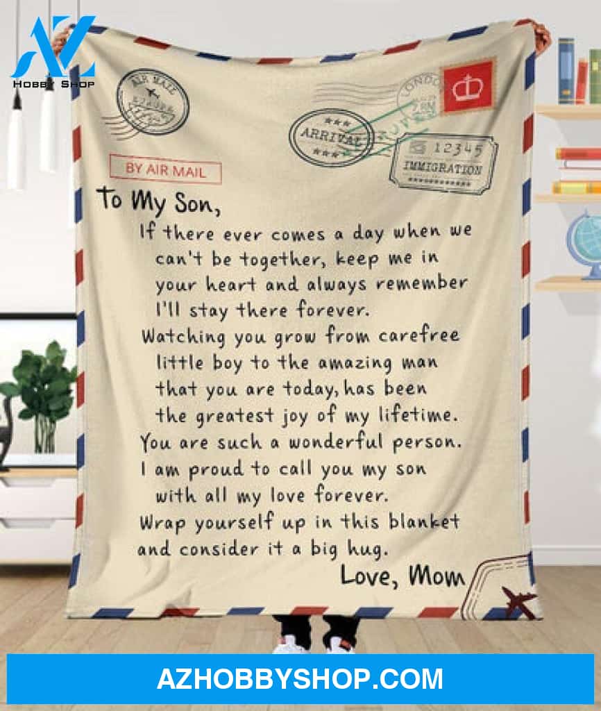 Gift For Son Blanket, By Air Mail To My Son If There Ever Comes A Day When We Can't Be Together Keep Me In Your Heart - Love From Mom