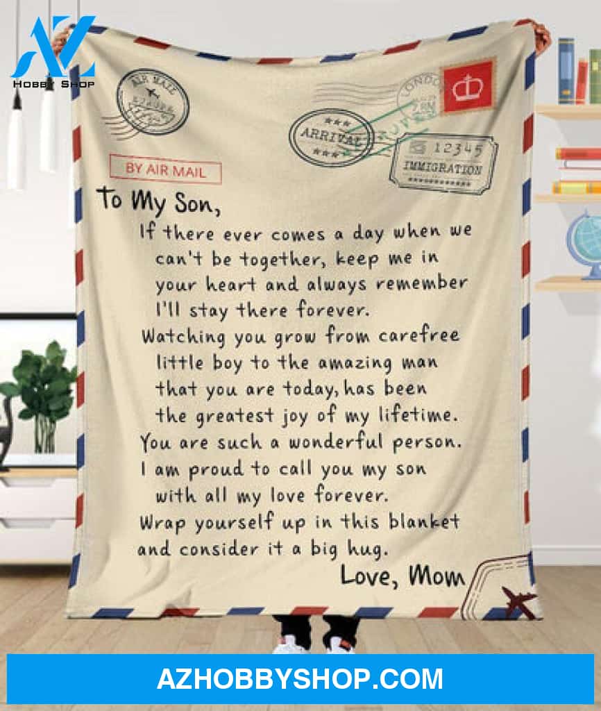 Gift For Son Blanket, By Air Mail To My Son If There Ever Comes A Day When We Can't Be Together Keep Me In Your Heart - Love From Mom