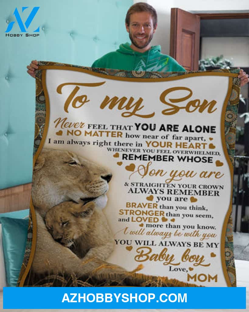Gift For Son Blanket, To My Son Mom Lion Never Feel That You Are Alone - Love From Mom