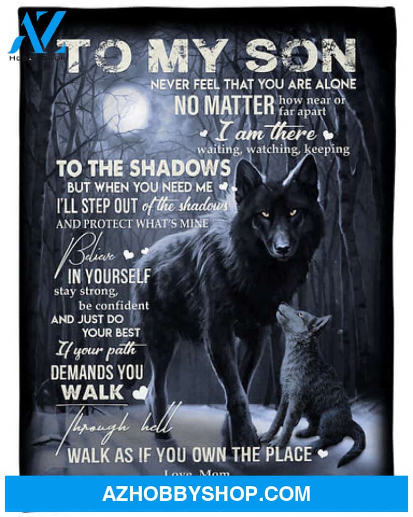 Gift For Son Blanket, To My Son Never Feel That You Are Alone Fleece Blanket
