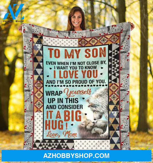 Gift For Son Blanket, Wolf To My Son Even When I'm Not Close By I Want You To Know I Love You And I'm So Proud Of You - Love From Mom