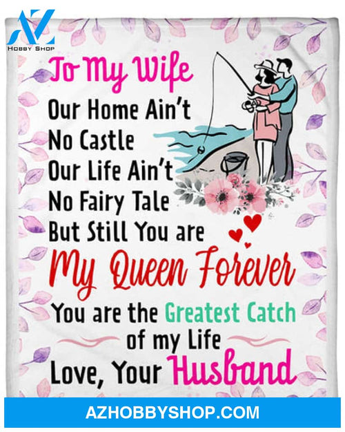 Gift For Wife Blanket, Fishing To My Wife You Are The Greatest Catch Of My Life - Love From Husband