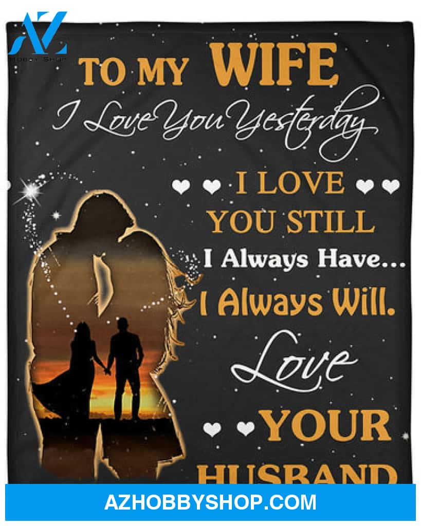 Gift For Wife Blanket, I Loved You Yesterday Husband To Wife Fleece Blanket