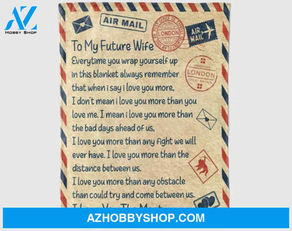 Gift For Wife Blanket, Letter To My Future Wife Everytime You Wrap Yourself Up In This Blanket