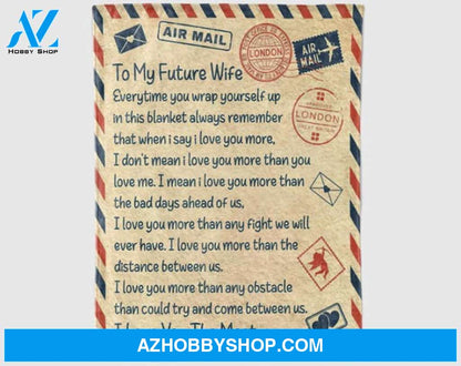 Gift For Wife Blanket, Letter To My Future Wife Everytime You Wrap Yourself Up In This Blanket