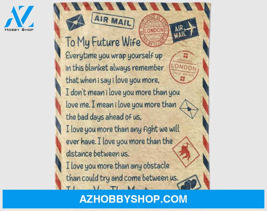 Gift For Wife Blanket, Letter To My Future Wife Everytime You Wrap Yourself Up In This Blanket