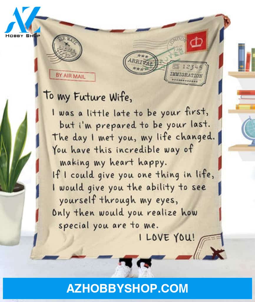 Gift For Wife Blanket, Letter To My Future Wife I Was A Little Late To Be Your First