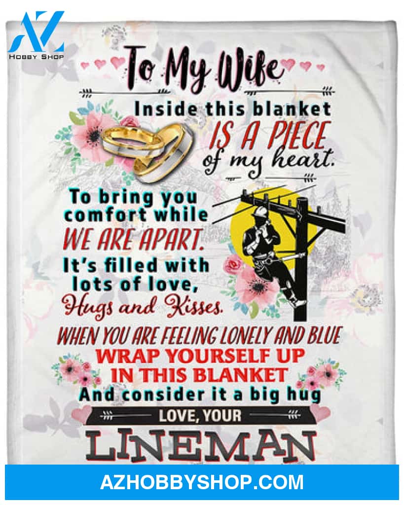 Gift For Wife Blanket, Lineman's Wife To My Wife Inside This Bkanket Is A Piece Of My Heart