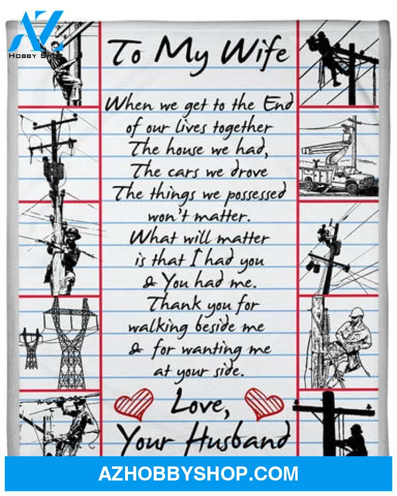 Gift For Wife Blanket, Lineman's Wife Blanket, To My Wife When We Get To The End Of Our Lives Together