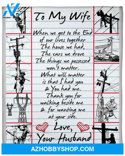 Gift For Wife Blanket, Lineman's Wife Blanket, To My Wife When We Get To The End Of Our Lives Together