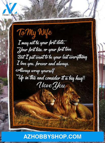 Gift For Wife Blanket, Lion To My Wife I May Not Be Your First Date Blanket - Love From Husband