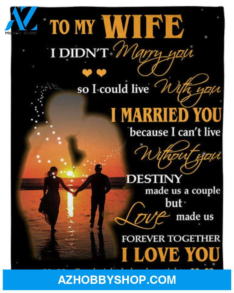 Gift For Wife Blanket, To My Wife Fleece Blanket - I Didn't Marry You So I Could live With you Gift For Wife