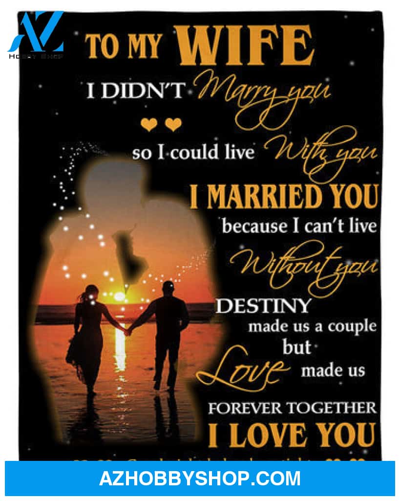 Gift For Wife Blanket, To My Wife Fleece Blanket - I Didn't Marry You So I Could live With you Gift For Wife