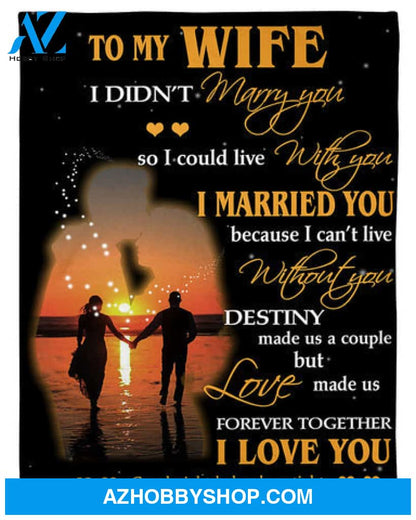 Gift For Wife Blanket, To My Wife Fleece Blanket - I Didn't Marry You So I Could live With you Gift For Wife