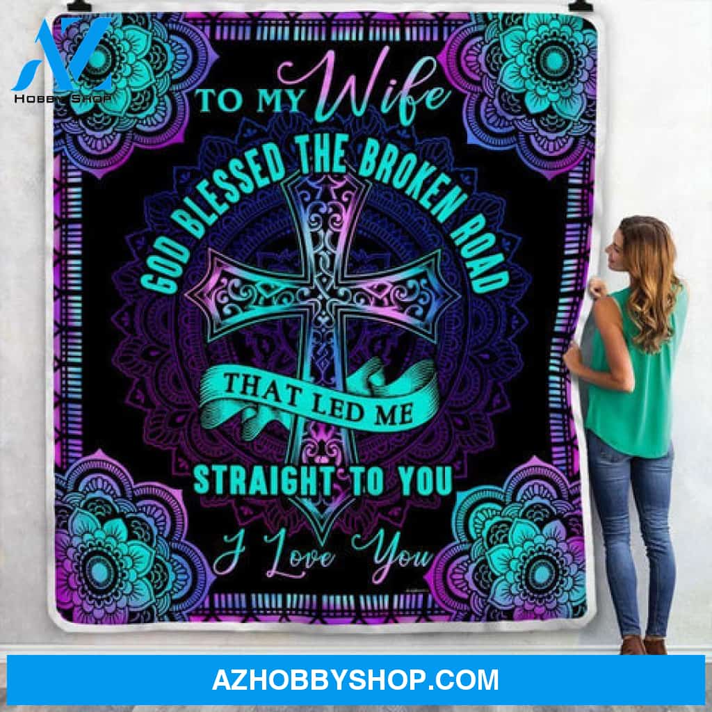 Gift For Wife Blanket, To My Wife God Blessed The Broken Road That Led Me Straight You I Love You Fleece Blanket