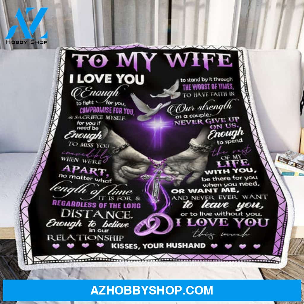 Gift For Wife Blanket, To My Wife Blanket I Love You Enough To Fight For You For Wife
