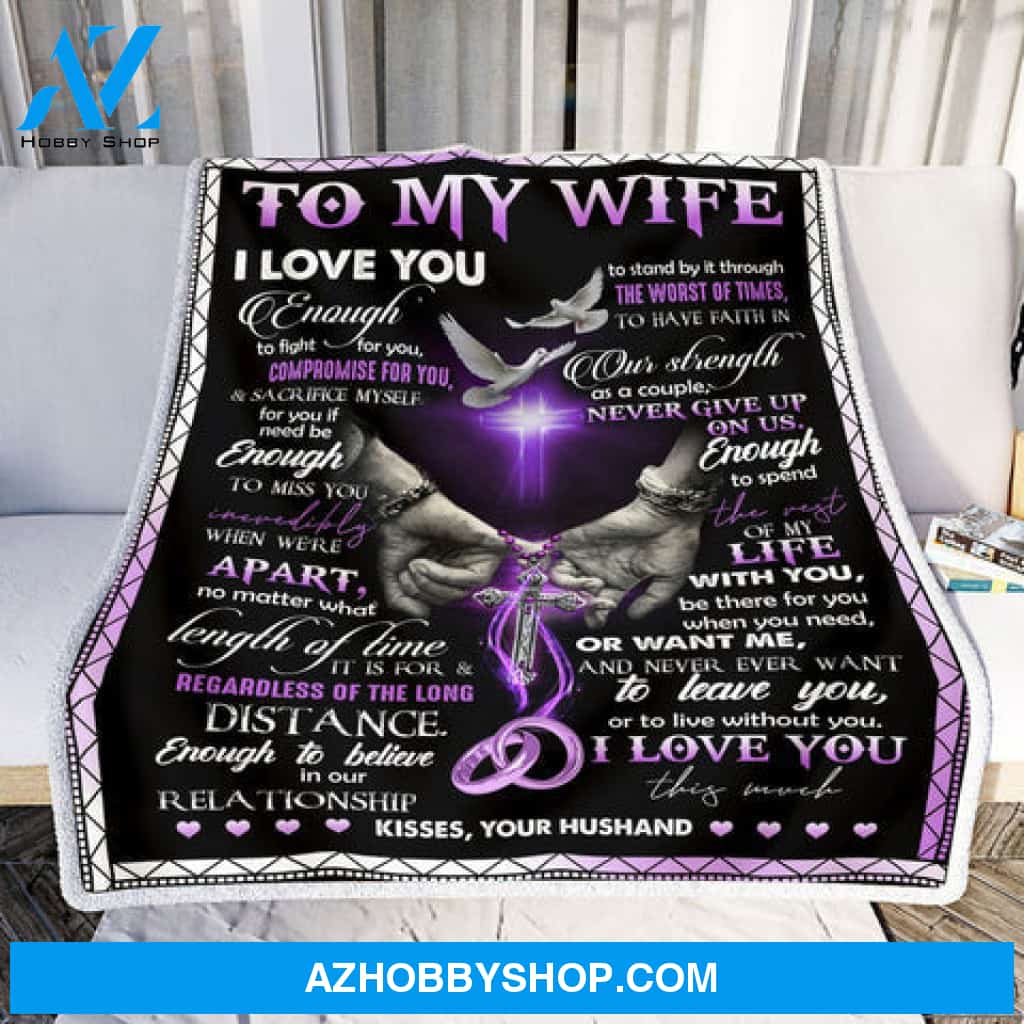 Gift For Wife Blanket, To My Wife Blanket I Love You Enough To Fight For You For Wife