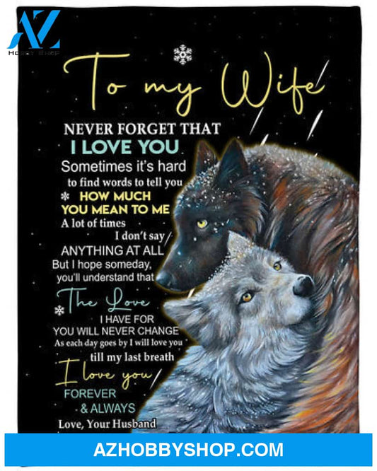 Gift For Wife Blanket, To My Wife Never Forget That I Love You Fleece Blanket