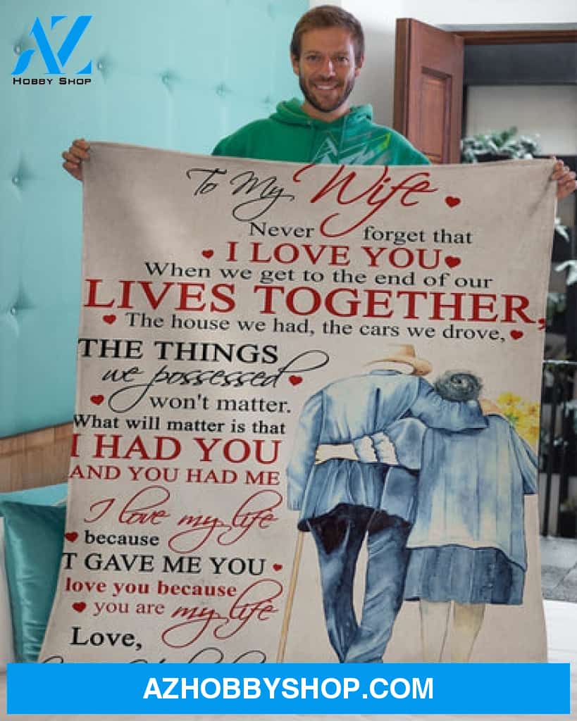 Gift For Wife Blanket, To My Wife When We Get To The End Of Our Lives Together - Love From Husband