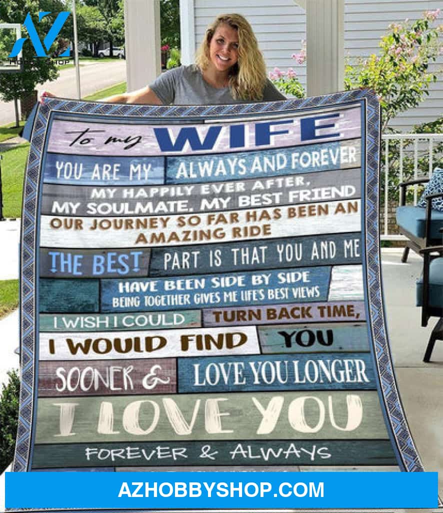 Gift For Wife Blanket, To My Wife You Are My Always And Forever I Wish I Could Turn Back Time - Love From Husband