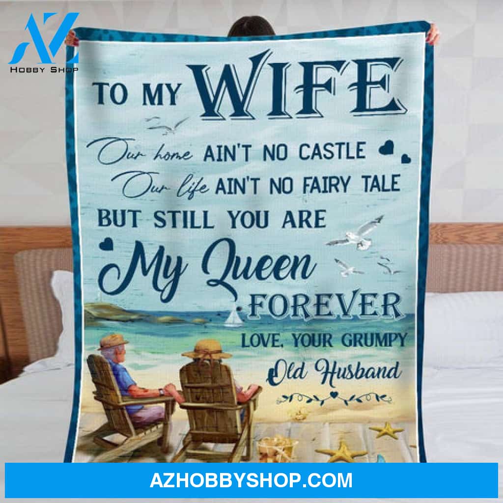 Gift For Wife Blanket, To My Wife You Are My Queen Forever Love Your Grumpy Old Husband Fleece Blanket