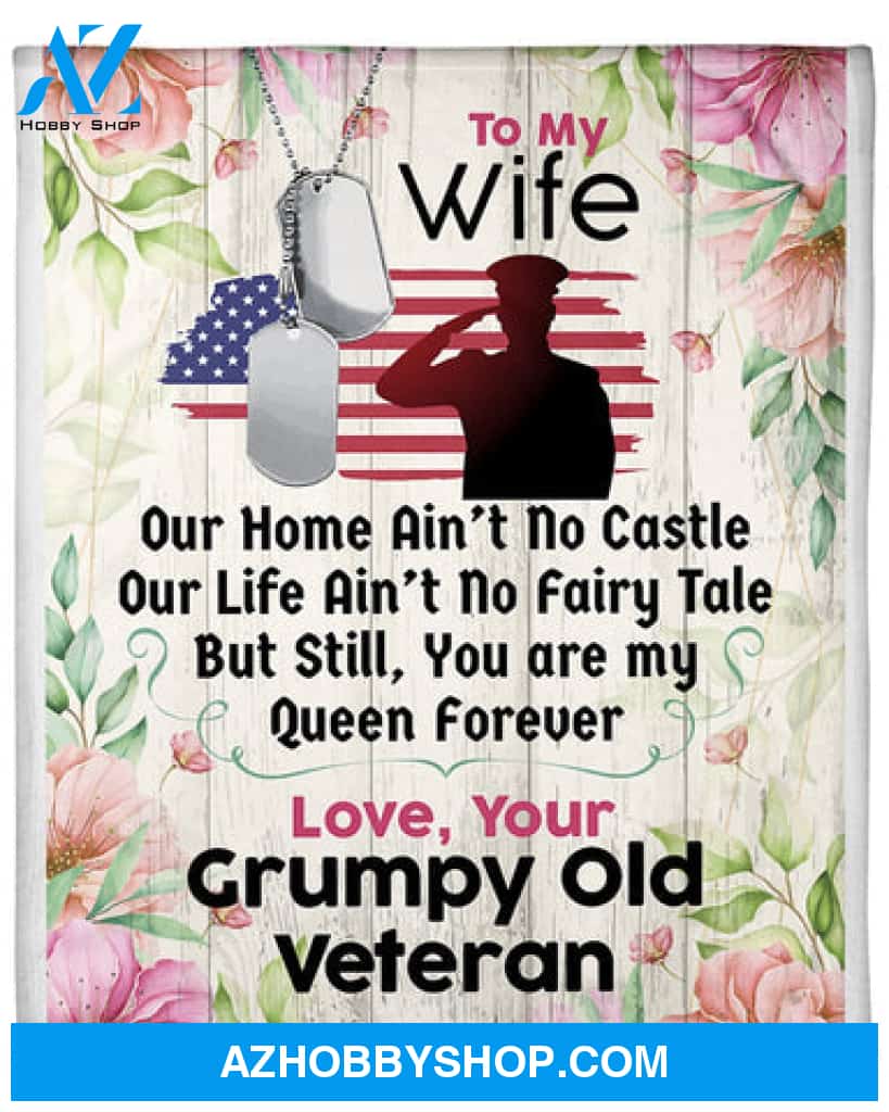 Gift For Wife Blanket, Veteran's Wife To My Wife You Are My Queen Forever - Love From Grumpy Old Veteran