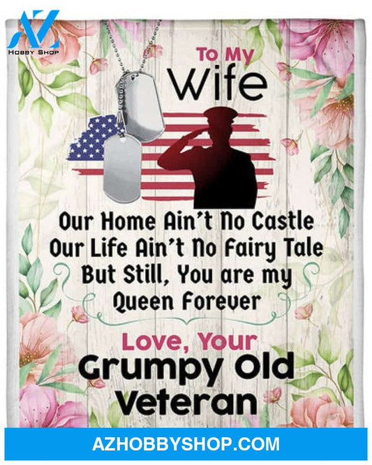 Gift For Wife Blanket, Veteran's Wife To My Wife You Are My Queen Forever - Love From Grumpy Old Veteran
