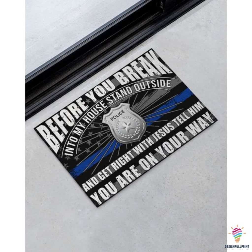 Gifts for Police Officers Blue Line Police Before You Break Into My House Stand Outside And Get Right With Jesus Police Non-Slip Rubber Backing Doormat HG
