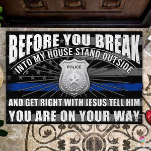 Gifts for Police Officers Blue Line Police Before You Break Into My House Stand Outside And Get Right With Jesus Police Non-Slip Rubber Backing Doormat HG