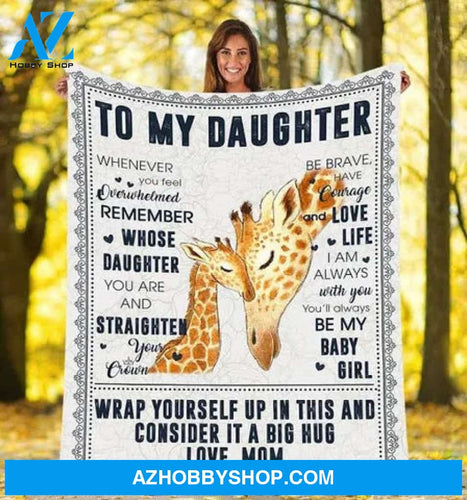 Giraffe To My Daughter Blanket, Whenever You Feel Overwhelmed Remember Whose Daughter Fleece Blanket
