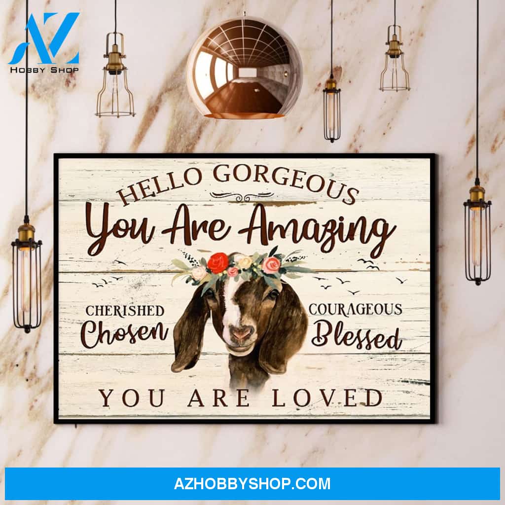Goat Hello Gorgeous You Are Amazing You Are Loved Canvas And Poster, Wall Decor Visual Art