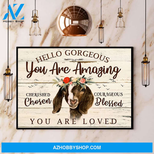 Goat Hello Gorgeous You Are Amazing You Are Loved Canvas And Poster, Wall Decor Visual Art
