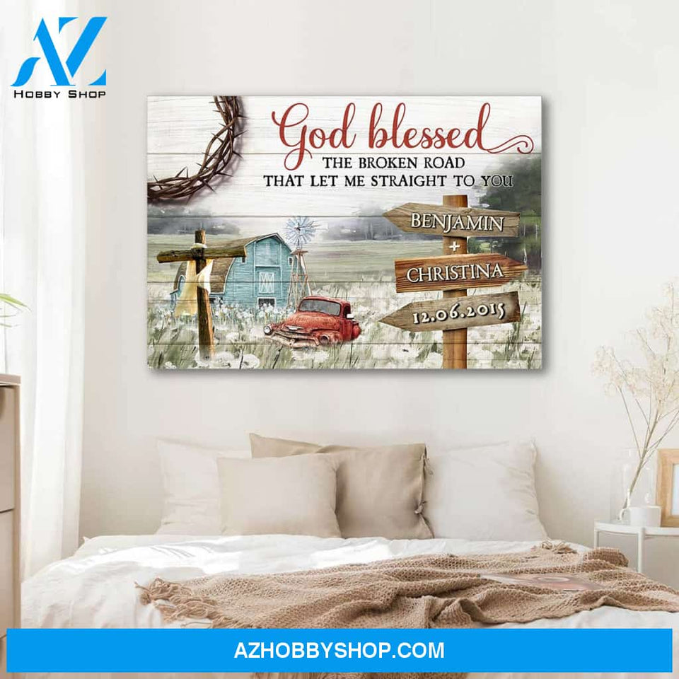 God blessed the broken road that led me straight to you field - Personalized canvas