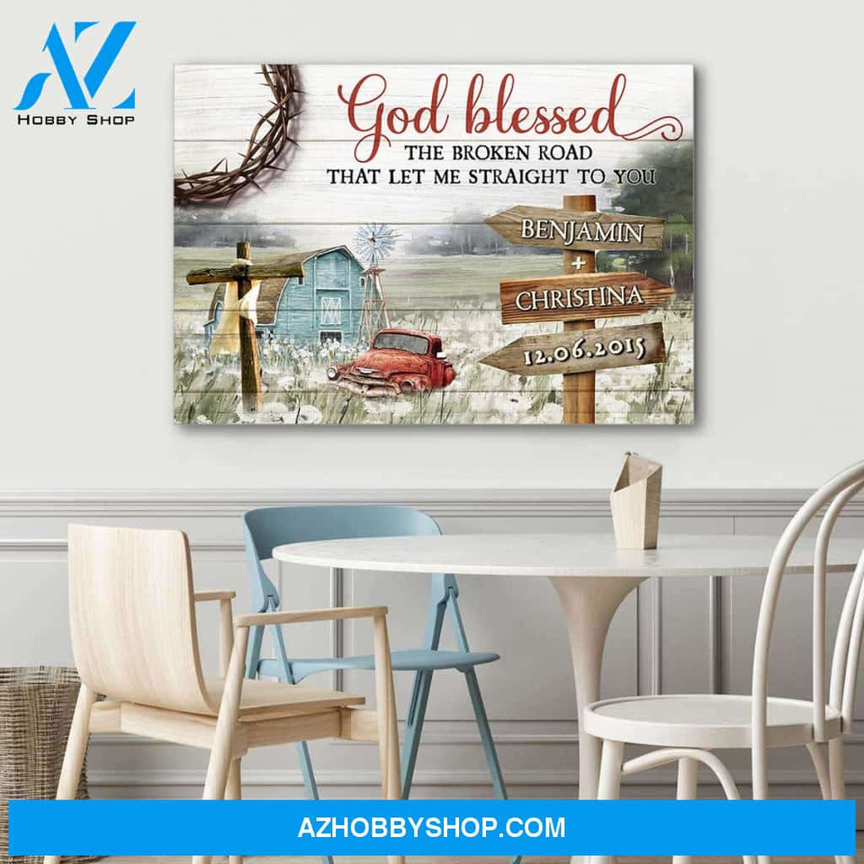 God blessed the broken road that led me straight to you field - Personalized canvas