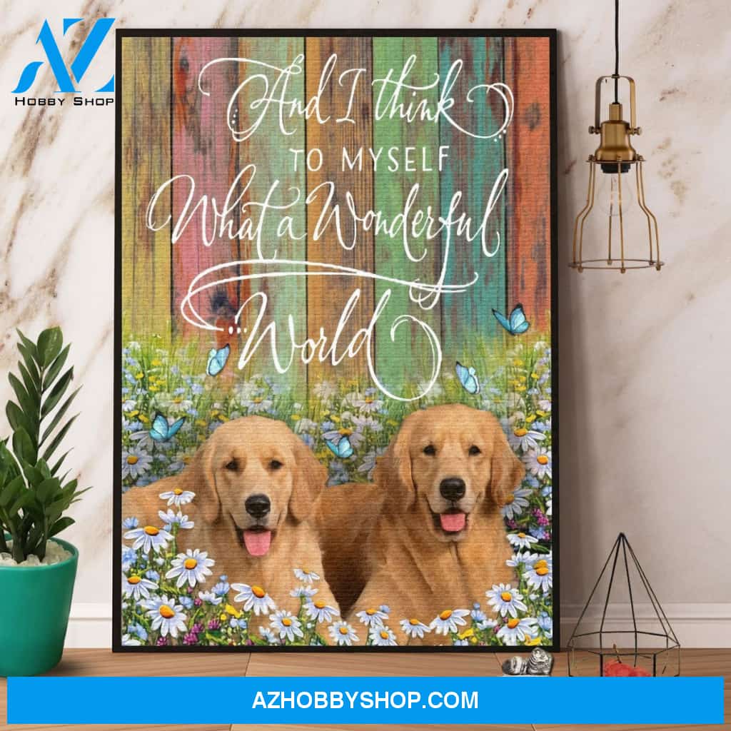 Golden Retriever And I Think To Myself What A Wonderful World Canvas And Poster, Wall Decor Visual Art