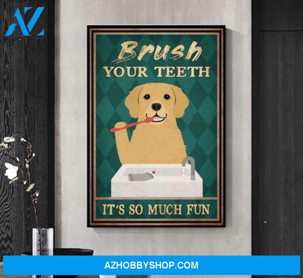 Golden Retriever Brush Your Teeth It’s So Much Fun Canvas And Poster, Wall Decor Visual Art