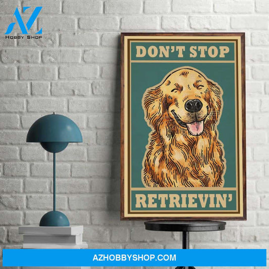 Golden Retriever Dog Don’T Stop Retrievin Vintage Table Top Animal Lover Canvas And Poster, Wall Decor Visual Art