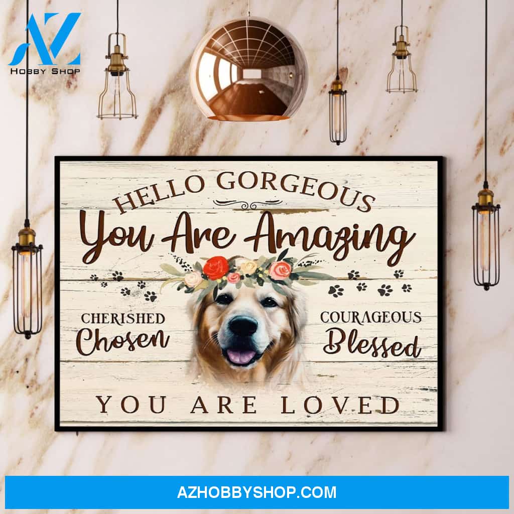 Golden Retriever Hello Gorgeous You Are Amazing You Are Loved Canvas And Poster, Wall Decor Visual Art