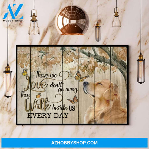 Golden Retriever Those We Love Don’T Go Away They Walk Beside Us Every Day Canvas And Poster, Wall Decor Visual Art