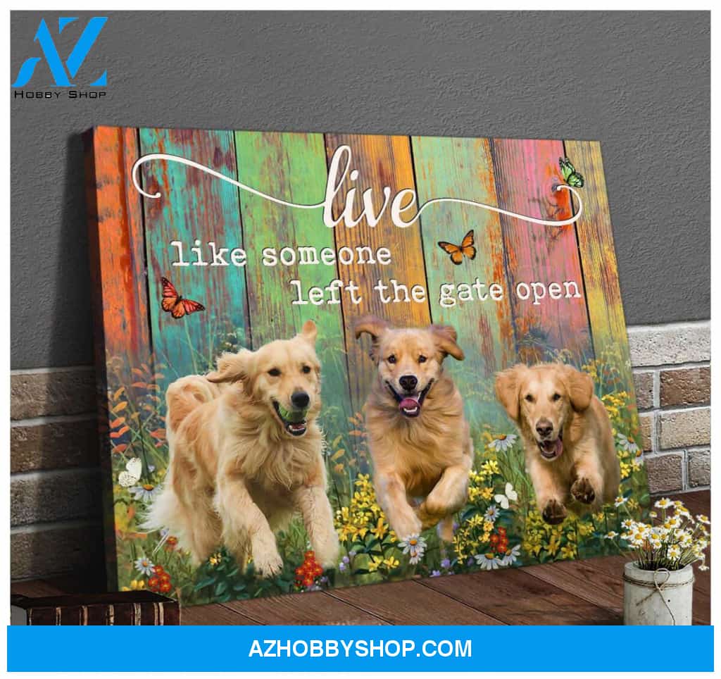 Golden Retrievers Live Like Someone Left The Gate Open Canvas Wall Art Decor