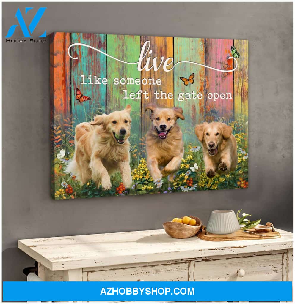 Golden Retrievers Live Like Someone Left The Gate Open Canvas Wall Art Decor