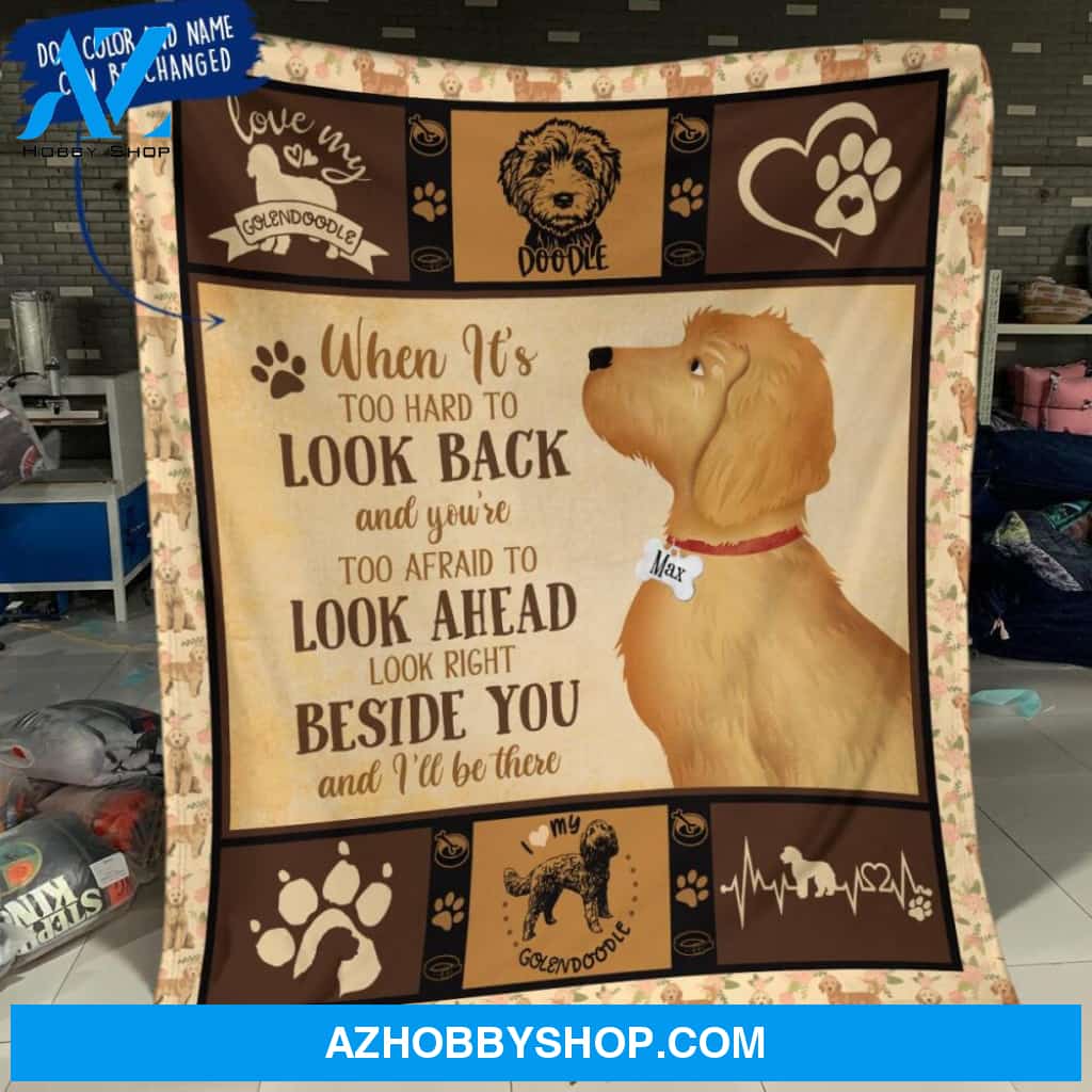 Personalized Goldendoodle Custom Fleece Blanket - When It's Too Hard To Look Back And You're Too Afraid To Look Ahead Look Right Beside You And I'll Be There