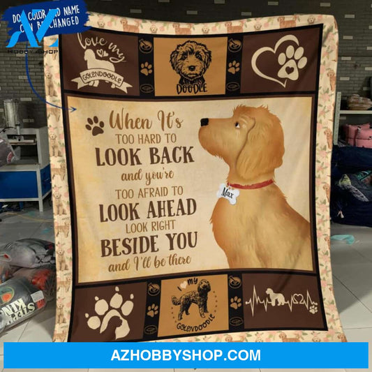 Personalized Goldendoodle Custom Fleece Blanket - When It's Too Hard To Look Back And You're Too Afraid To Look Ahead Look Right Beside You And I'll Be There