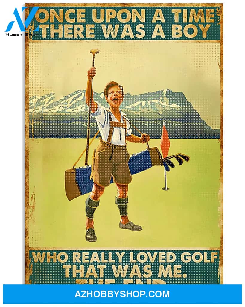 Golf Poster One Upon A Time There Was A Boy Who Really Loved Playing Golf It Was Me The End Wall Decor