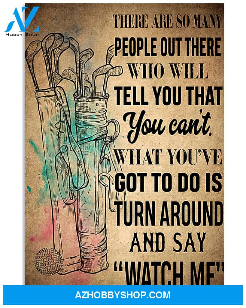 Golf Poster There Are So Many People Out There Who Will Tell You That You Cannot What You Have Got Wall Decor