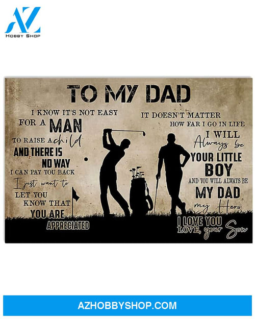 Golf Poster To My Dad I Know It Is Not Easy For A Man To Raise A Child And There Is No Way I Can Pay You Back Wall Decor