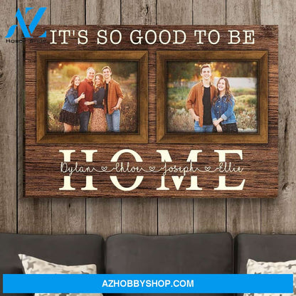 Good To Be Home - Personalized Custom Photo Canvas